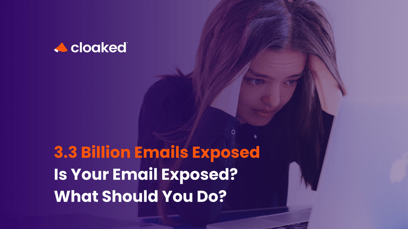 Cloaked - 3.3 Billion Emails Exposed - Is Your Email Exposed? What Should You Do?